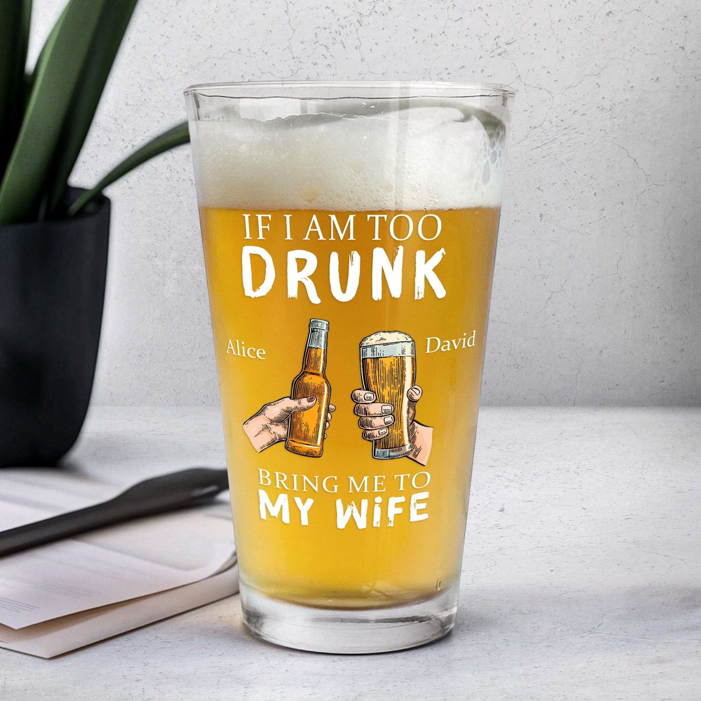 Personalized Beer Glass If I Am Too Drunk Bring Me To -