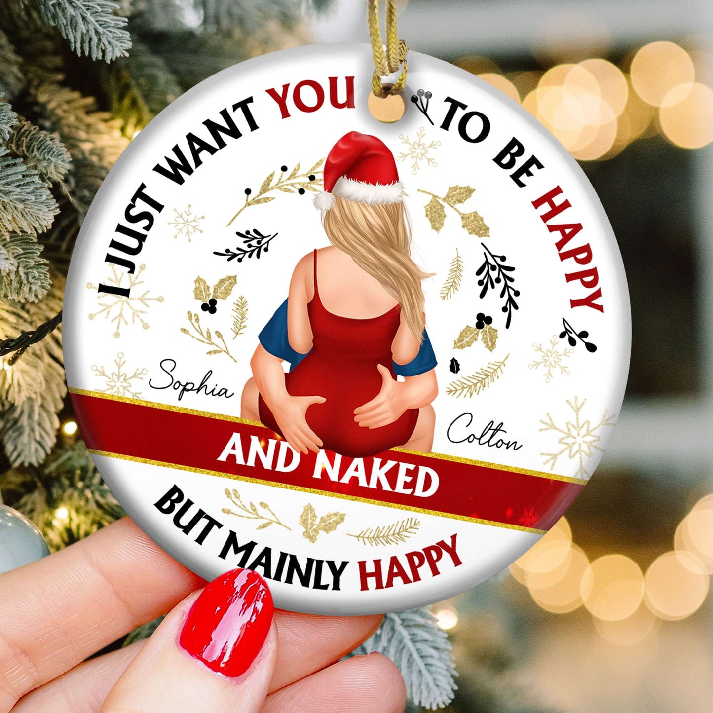 Personalized Ceramic Ornament - Christmas I Just Want You To Be Happy And Naked